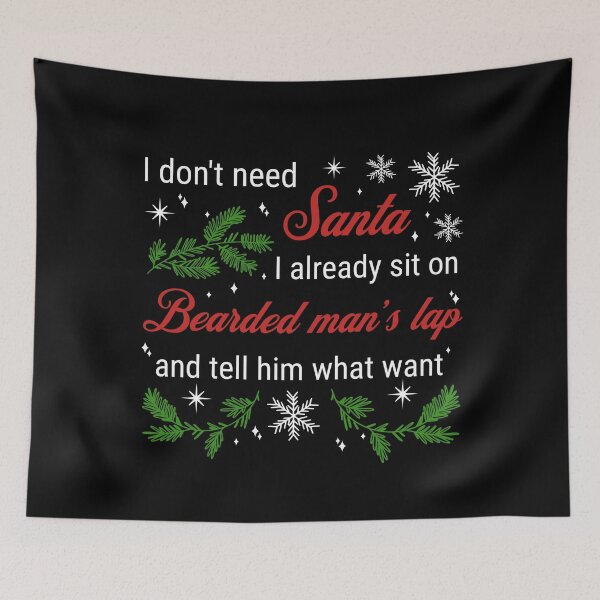 Item preview, I don't need Santa...I already sit on a bearded man's lap and tell him what I want designed and sold by ValentinaHramov.