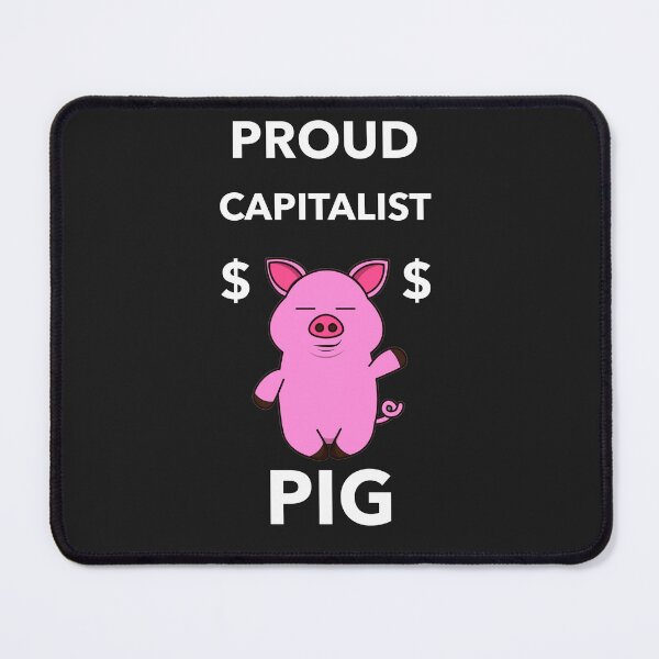 Item preview, PROUD CAPITALIST PIG designed and sold by teledude.