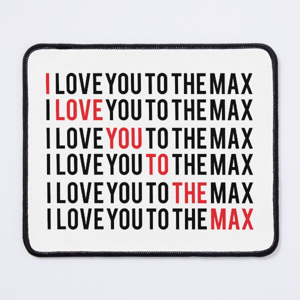 Item preview, I Love You To The Max designed and sold by iAmAnAstronaut-.