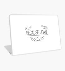 BECAUSE I CAN (b) Laptop Skin