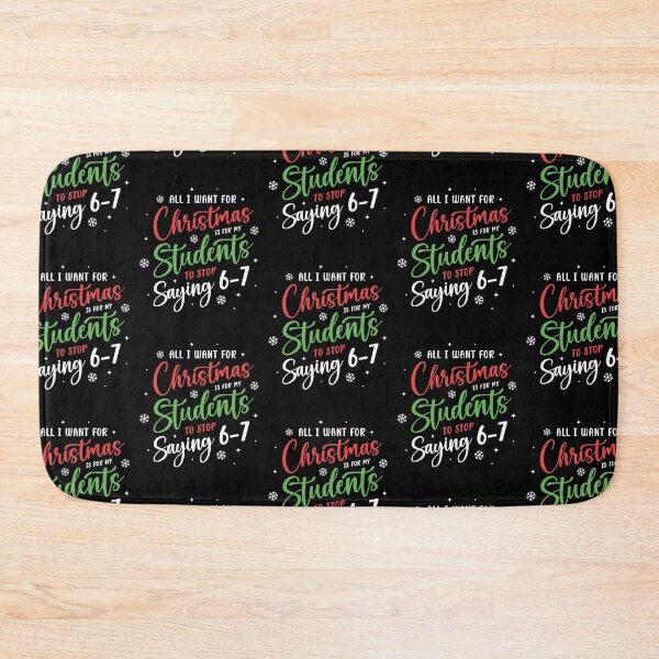 Item preview, All I Want For Christmas Is My Students To Stop Saying 67  designed and sold by WoodburyLake.