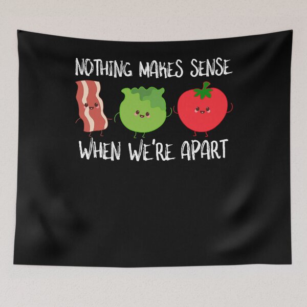 Item preview, BLT Bacon Lettuce and Tomato Nothing Makes Sense When We're Apart designed and sold by SusurrationStud.