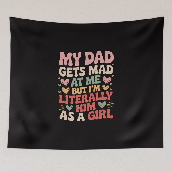 Item preview, My dad gets mad at me but I'm Literally him as a Girl designed and sold by TewonLake.