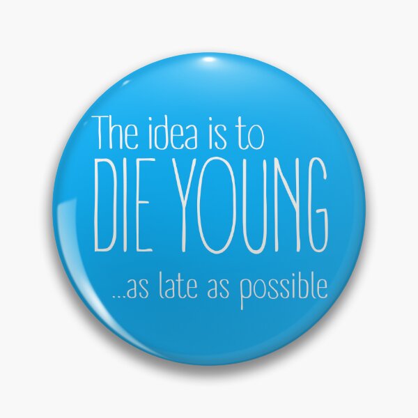 Item preview, The Idea is to Die Young! designed and sold by bubbledoodoo.