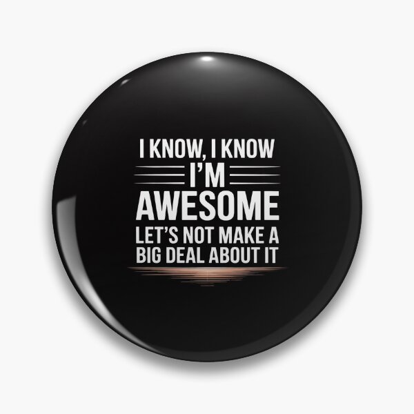 Item preview, I Know I'm Awesome Let's Not Make A Big Deal About It designed and sold by GalaFunny.