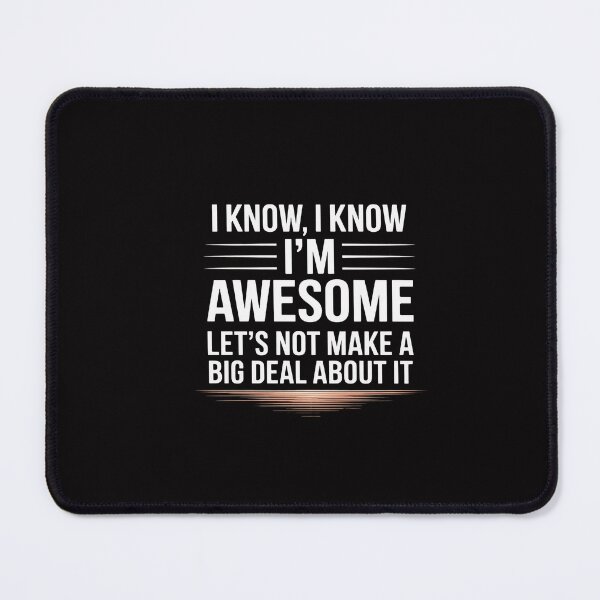 Item preview, I Know I'm Awesome Let's Not Make A Big Deal About It designed and sold by GalaFunny.