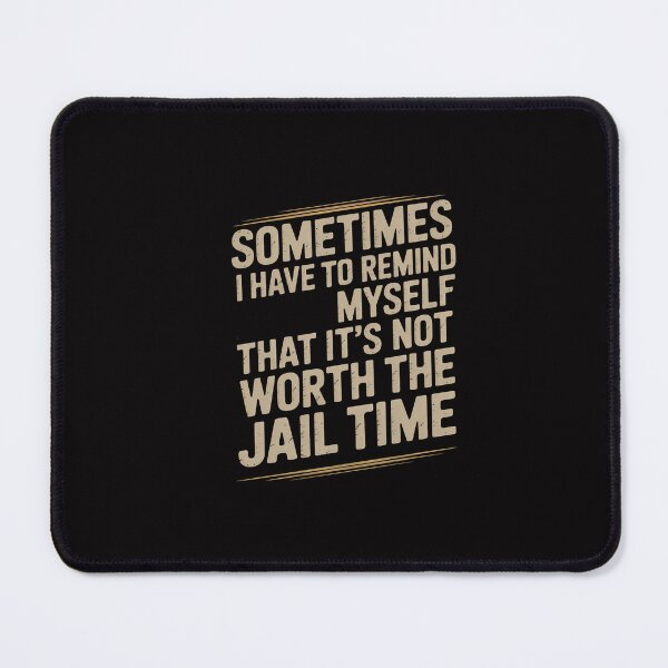 Item preview, I Have To Remind Myself That It's Not Worth The Jail Time designed and sold by GalaFunny.