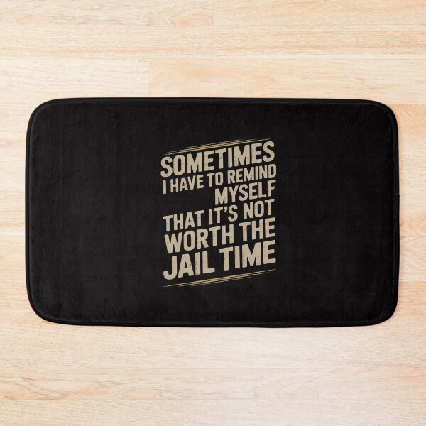 Item preview, I Have To Remind Myself That It's Not Worth The Jail Time designed and sold by GalaFunny.