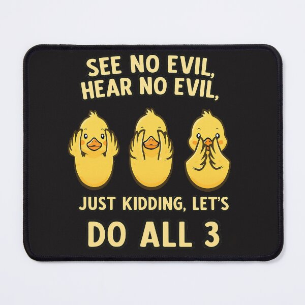 Item preview,  speak no evil, see no evil, just kidding designed and sold by JamesDunican.