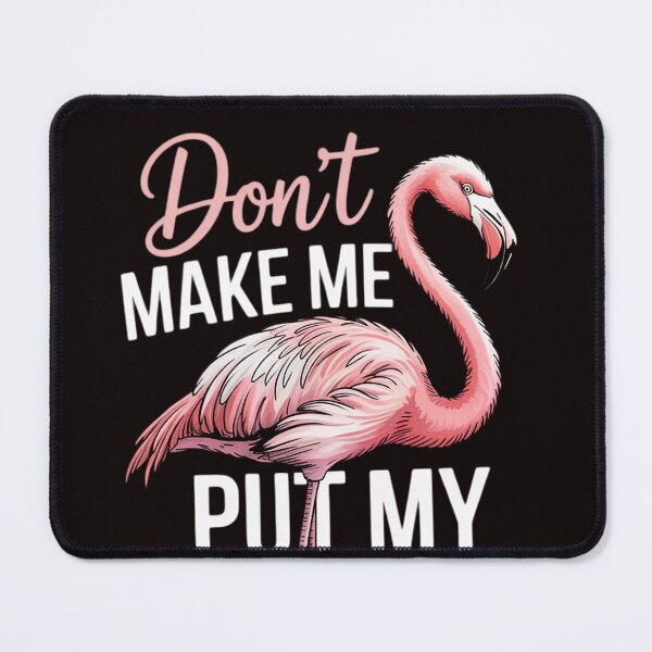 Item preview, Don't Make Me Put My Foot Down Flamingo designed and sold by RopboxRone.