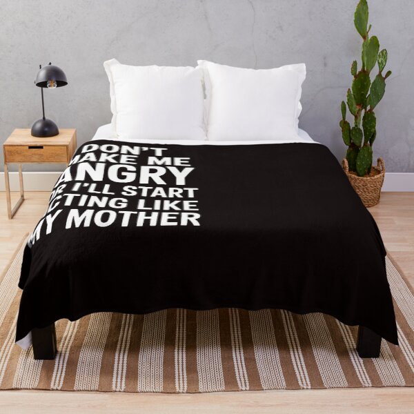 Item preview, Don’t Make Me Angry Or I’ll Act Like My Mother Mom designed and sold by RopboxRone.