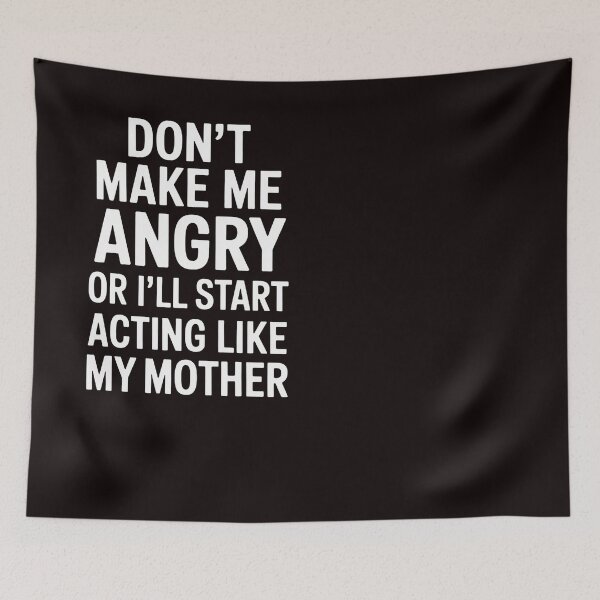 Item preview, Don’t Make Me Angry Or I’ll Act Like My Mother Mom designed and sold by RopboxRone.