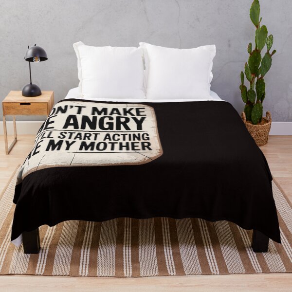 Item preview, Don’t Make Me Angry I’ll Act Like My Mother designed and sold by RopboxRone.