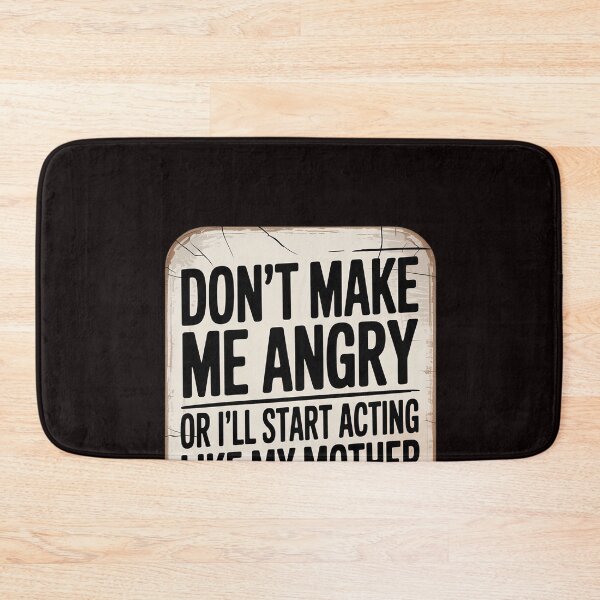 Item preview, Don’t Make Me Angry I’ll Act Like My Mother designed and sold by RopboxRone.