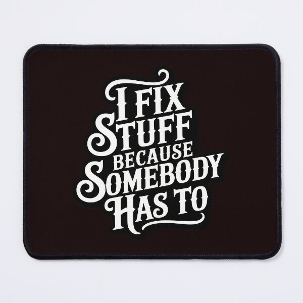 Item preview, I Fix Stuff Because Somebody Has To – Handyman Quote designed and sold by TextMood.