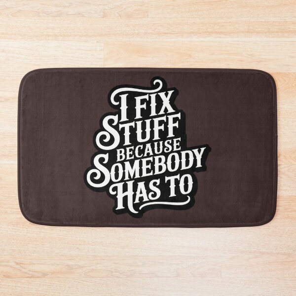 Item preview, I Fix Stuff Because Somebody Has To – Handyman Quote designed and sold by TextMood.