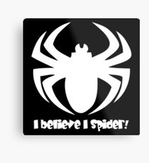 I Believe I Spider (w) Metal Print