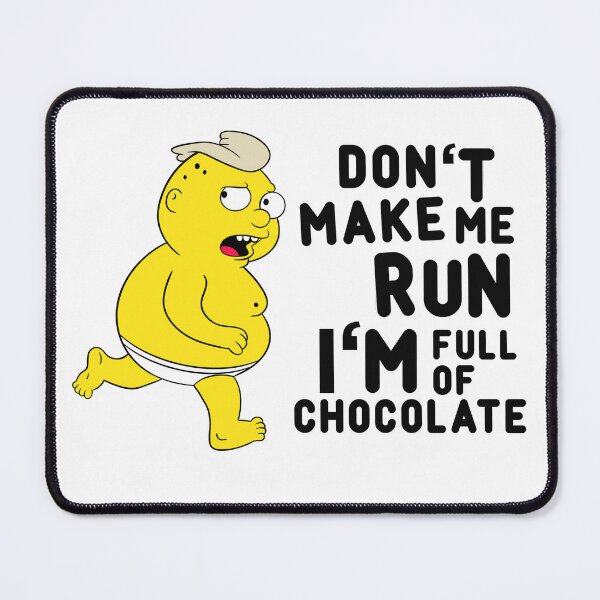 Item preview, Don't Make Me Run, I'm Full Of Chocolate designed and sold by rockbottomau.