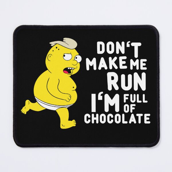 Item preview, Copy of Don't Make Me Run, I'm Full Of Chocolate designed and sold by rockbottomau.