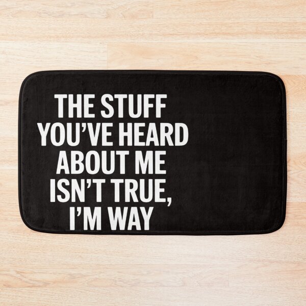 Item preview, The Stuff You've Heard About Me Isn't True. I'm Way Worse. designed and sold by ControlCenter.