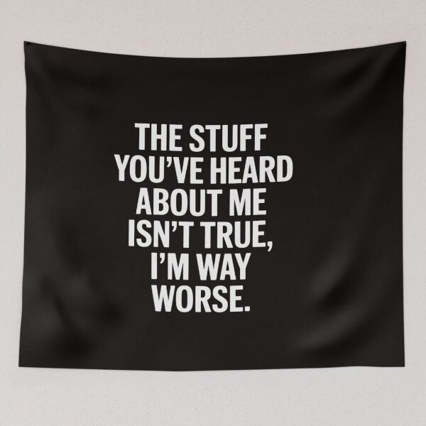 Item preview, The Stuff You've Heard About Me Isn't True. I'm Way Worse. designed and sold by ControlCenter.