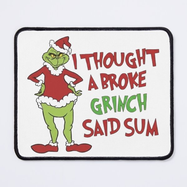 Item preview, I Thought a Broke Grinch Said Sum - Funny Christmas Meme designed and sold by Vicky021.