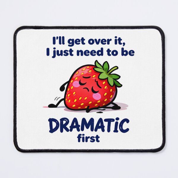 Item preview, I'll get over it, I just need to be dramatic first, Sweet Strawberry. designed and sold by HumansStuck12.