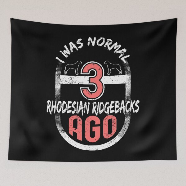 Item preview, I Was Normal 3 Rhodesian Ridgebacks Ago designed and sold by KentuckyGirlTee.