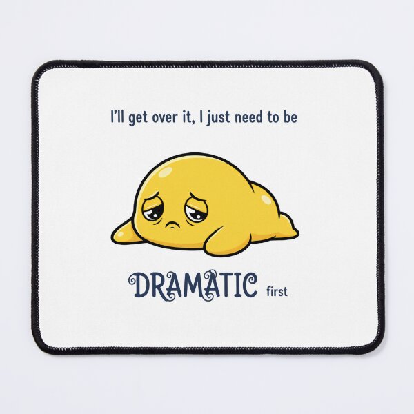 Item preview, I'll get over it, I just need to be dramatic first, Slumped Blob. designed and sold by HumansStuck12.