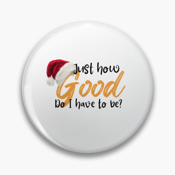 Item preview, Just how GOOD do I have to be? For Christmas. designed and sold by jswag4eva.