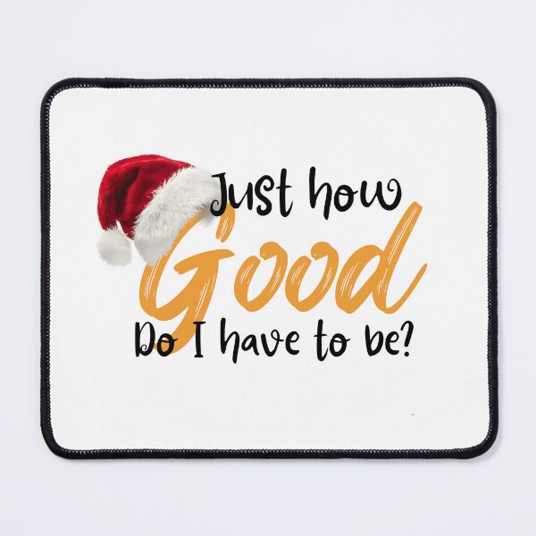 Item preview, Just how GOOD do I have to be? For Christmas. designed and sold by jswag4eva.