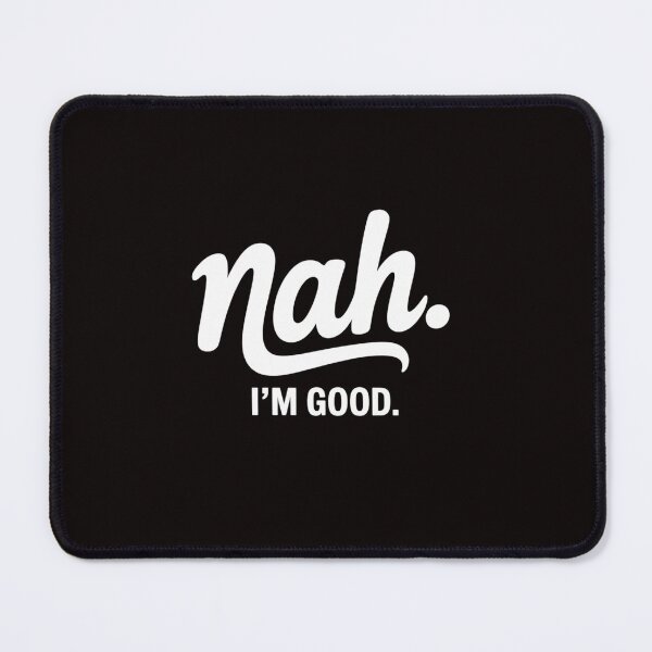 Item preview, Nah I'm Good designed and sold by ControlCenter.