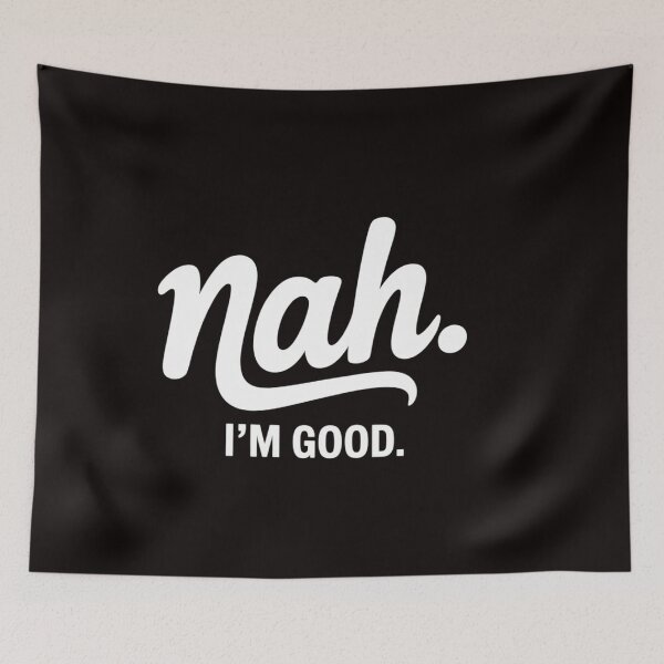 Item preview, Nah I'm Good designed and sold by ControlCenter.
