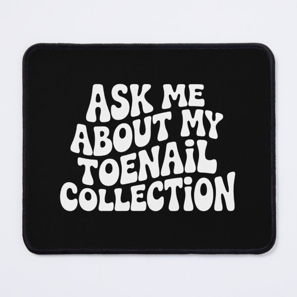 Item preview, Ask Me About My Toenail Collection designed and sold by NewIdeasSArt.