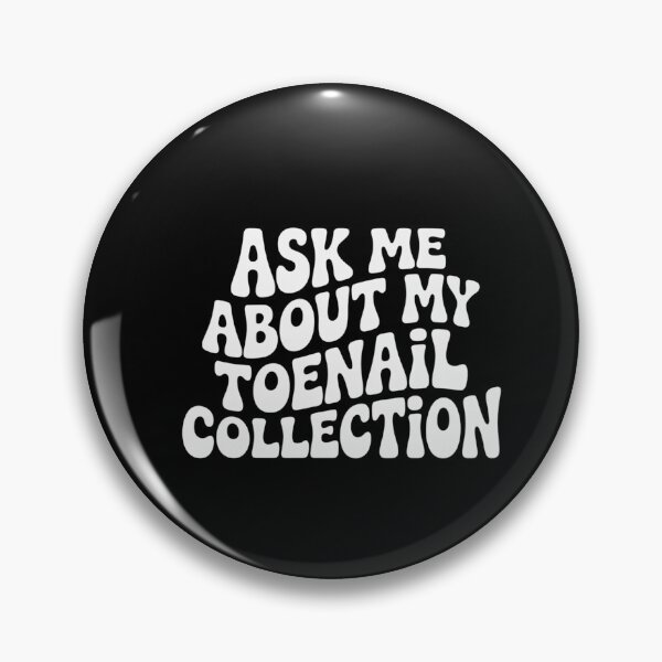 Item preview, Ask Me About My Toenail Collection designed and sold by NewIdeasSArt.