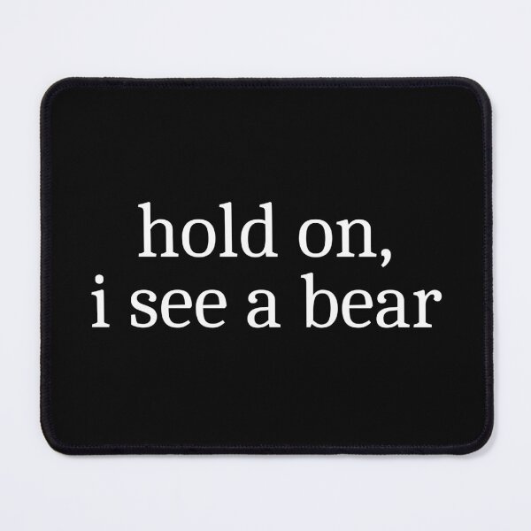 Item preview, Hold on, I see a bear designed and sold by Sleepy Cat Design.