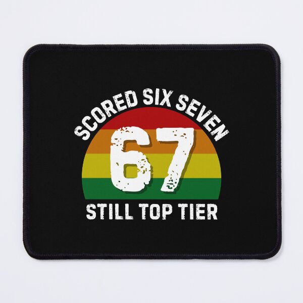 Item preview, Scored 67 Still Top Tier Funny Six Seven Meme designed and sold by PerfectMatch.
