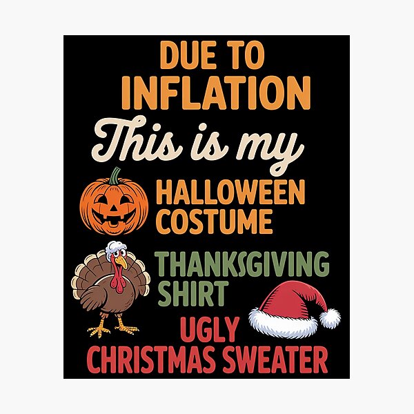Item preview, Due To Inflation This Is My Halloween Thanksgiving Christmas designed and sold by JonGogue.