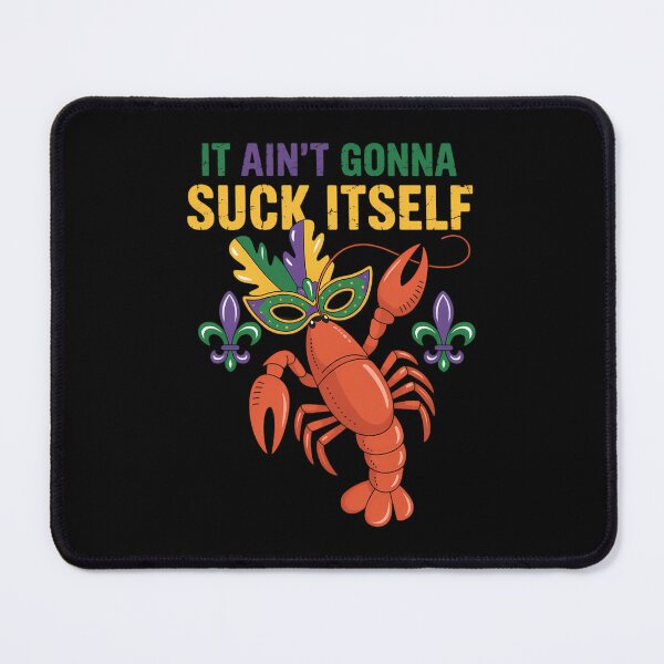 Item preview, It Aint Gonna Suck Itself Crawfish Funny Mardi Gras designed and sold by DentistLegal.