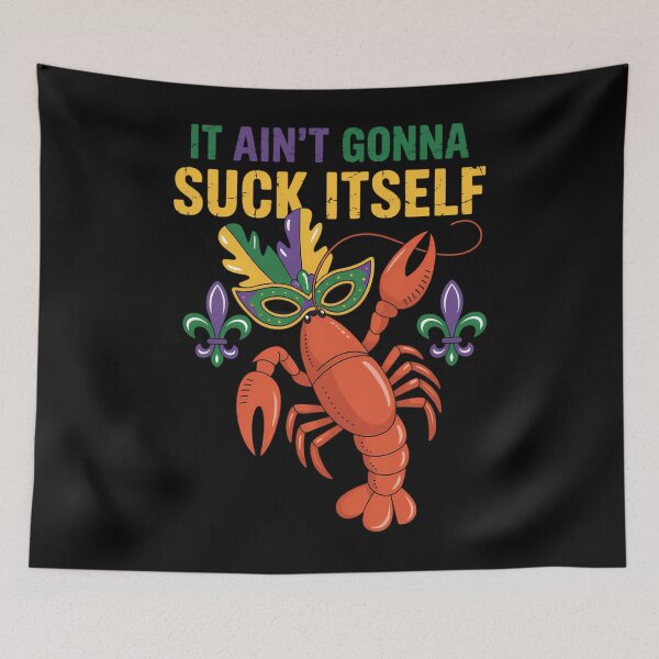 Item preview, It Aint Gonna Suck Itself Crawfish Funny Mardi Gras designed and sold by DentistLegal.