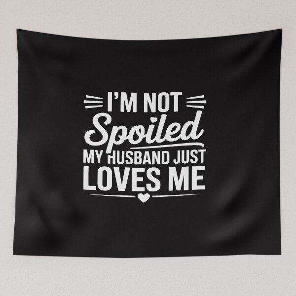 Item preview, I'm Not Spoiled My Husband Just Loves Me Wife designed and sold by CareTopping.