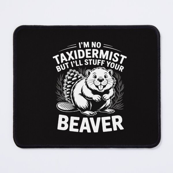 Item preview, I'm No Taxidermist But I'll Stuff Her Beaver designed and sold by CareTopping.