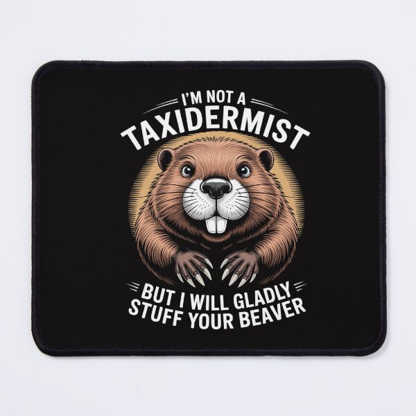 Item preview, I'm Not A Taxidermist But I'll Gladly Stuff Your Beaver designed and sold by CareTopping.