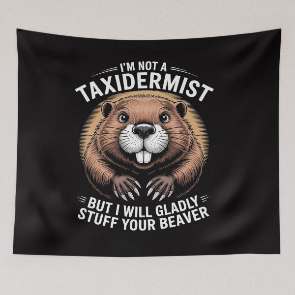 Item preview, I'm Not A Taxidermist But I'll Gladly Stuff Your Beaver designed and sold by CareTopping.