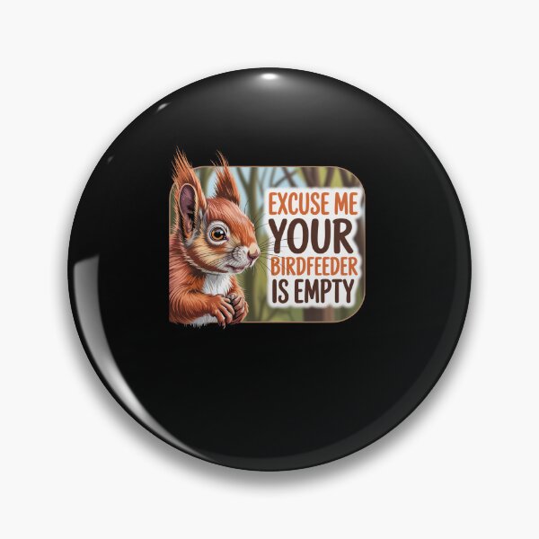 Item preview, Excuse Me Your Birdfeeder Is Empty designed and sold by JonGogue.