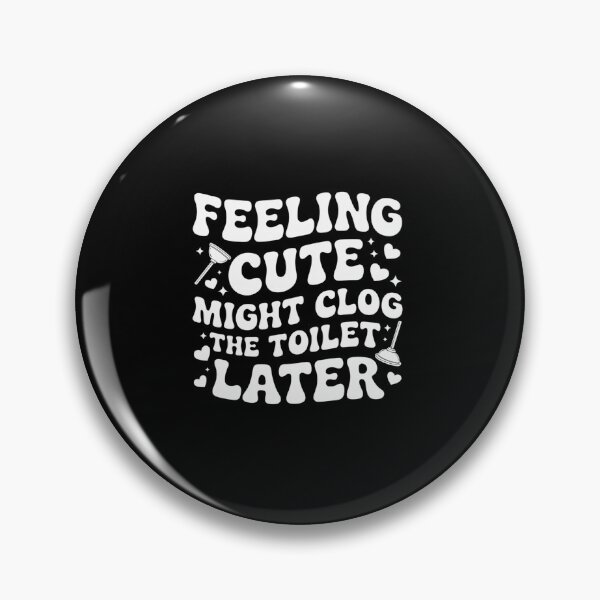Item preview, Feeling Cute Might Clog The Toilet Later designed and sold by JonGogue.