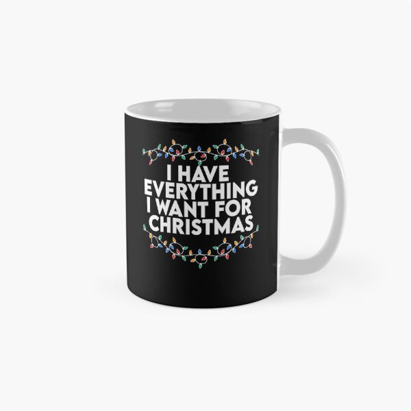 Item preview, I Have Everything I Want For Christmas designed and sold by Cutefy.