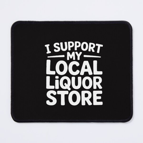 Item preview, I Support My Local Liquor Store Drinking Gift designed and sold by CareTopping.