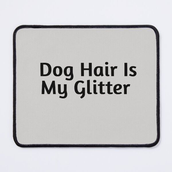 Item preview, Dog Hair Is My Glitter designed and sold by Vibezo.