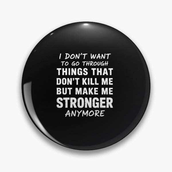 Item preview, I Don'T Want To Go Through Things That Don'T Kill Me  designed and sold by Kcgarciaso.